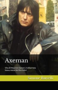 L’ultimo libro dell’autore: “Axeman. Vita di Maurizio Samorì, il chitarrista heavy metal dei Rex Inferi”